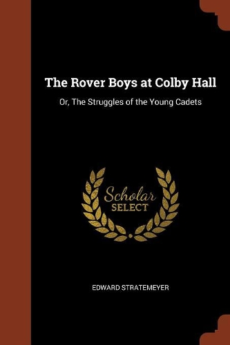 The Rover Boys at Colby Hall: Or, The Struggles of the Young Cadets