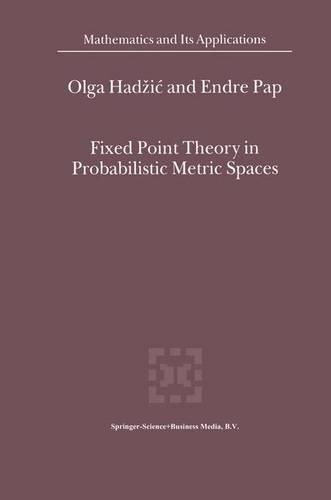 Fixed Point Theory in Probabilistic Metric Spaces: (536 Mathematics and Its Applications)