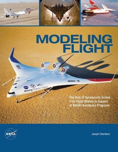 Modeling Flight: The Role of Dynamically Scaled Free-Flight Models in Support of NASA's Aerospace Programs(English)