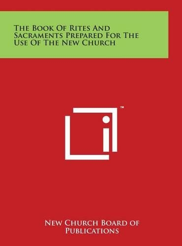 The Book of Rites and Sacraments Prepared for the Use of the New Church