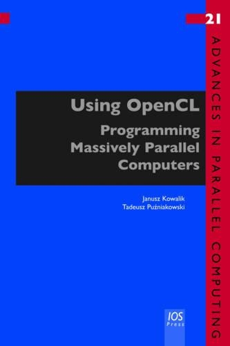 Using OpenCL: Programming Massively Parallel Computers(21 Advances in Parallel Computing)