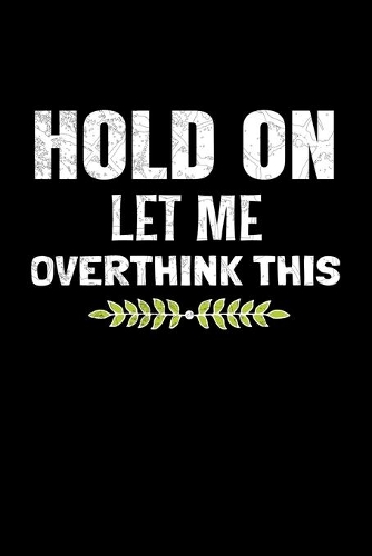 Hold On Let Me Overthink This