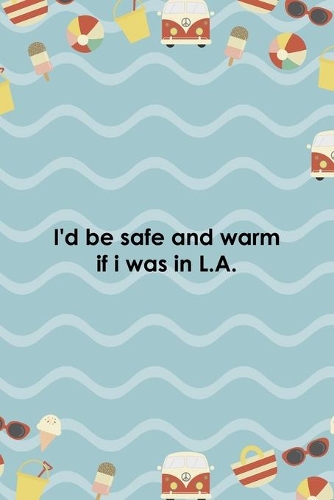 I'd Be Safe And Warm If I Was In L.A.