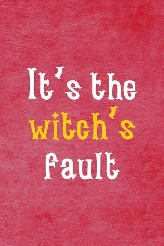 It's The Witch's Fault