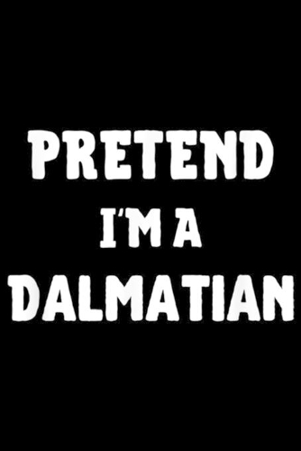 Pretend I'm a Dalmatian