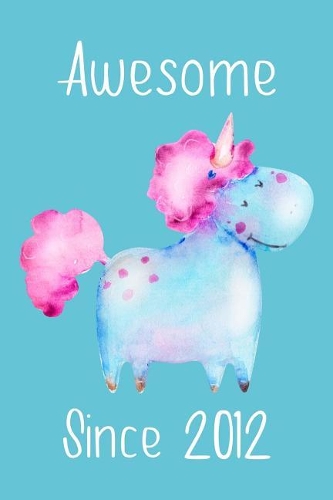 Awesome Since 2012: Cute Unicorn Birthday Journal, Notebook and Sketchbook: Pale Turquoise Unicorn Design