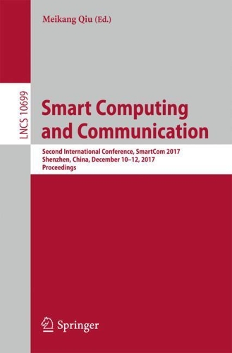 Smart Computing and Communication: Second International Conference, SmartCom 2017, Shenzhen, China, December 10-12, 2017, Proceedings(10699 Lecture Notes in Computer Science)