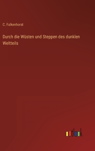 Durch die Wüsten und Steppen des dunklen Weltteils