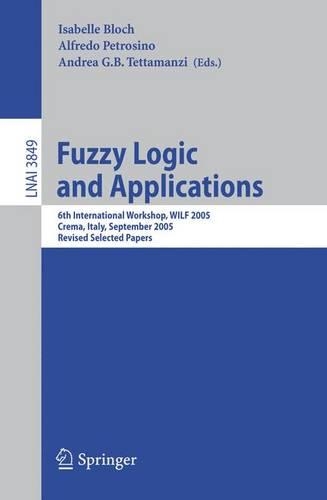 Fuzzy Logic and Applications: 6th International Workshop, WILF 2005, Crema, Italy, September 15-17, 2005, Revised Selected Papers(Lecture Notes in Artificial Intelligence)
