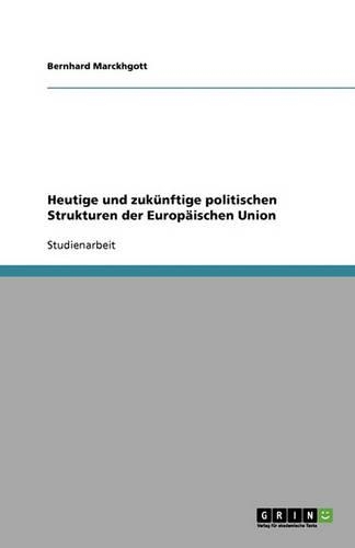 Heutige Und Zukunftige Politischen Strukturen Der Europaischen Union