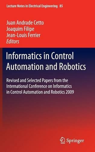 Informatics in Control Automation and Robotics: Revised and Selected Papers from the International Conference on Informatics in Control Automation and Robotics 2009(85 Lecture Notes in Electrical Engineering)
