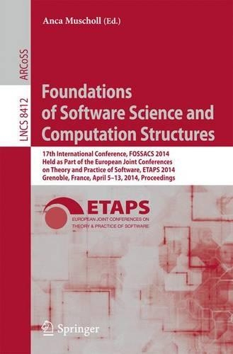 Foundations of Software Science and Computation Structures: 17th International Conference, FOSSACS 2014, Held as Part of the European Joint Conferences on Theory and Practice of Software, ETAPS 2014, Grenoble(8412 Lecture Notes in Computer Science)