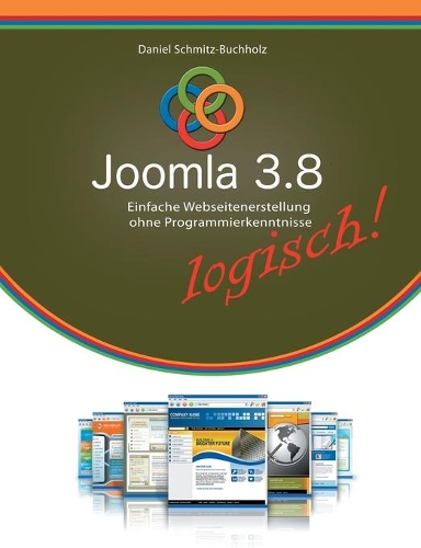 Joomla 3.8 logisch!: Einfache Webseitenerstellung ohne Programmierkenntnisse