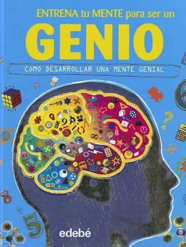 Entrena Tu Mente Para Ser Un Genio: (Spanish)