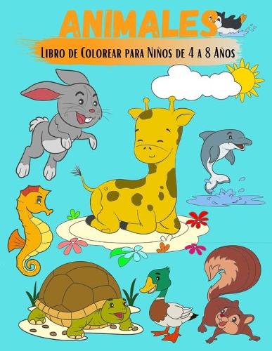 Animales Libro De Colorear Para Niños 4 - 8 Años: 40 dibujos de animales para colorear - Clorear jirafa, león, pato, ardilla, tortuga, conejo, delfín -Actividades y Aprendizaje Para Niños - Libro De