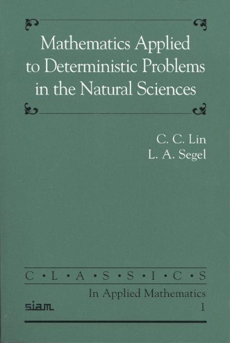 Mathematics Applied to Deterministic Problems in the Natural Sciences: (Classics in Applied Mathematics)