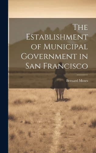 The Establishment of Municipal Government in San Francisco