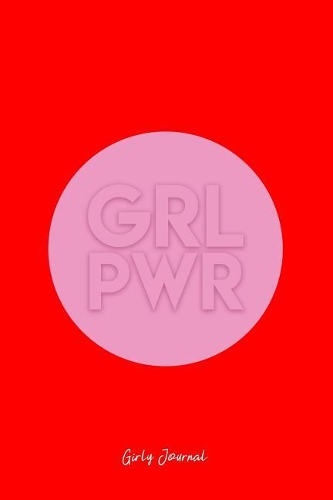 Girly Journal: Lined Journal - Grl Pwr Girl Power Women Empowerment Feminist Gift - Red Ruled Diary, Prayer, Gratitude, Writing, Travel, Notebook For Men Women - 6