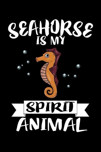 Seahorse Is My Spirit Animal
