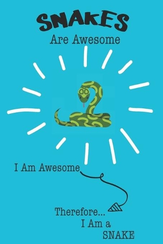 Snakes Are Awesome I Am Awesome Therefore I Am a Snake