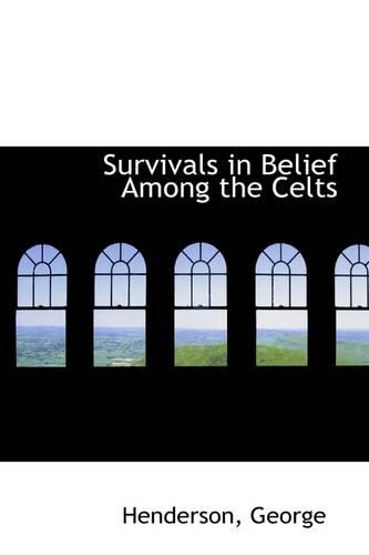 Survivals in Belief Among the Celts: (English)