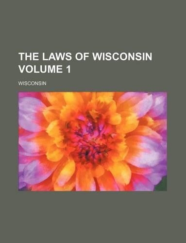 The Laws of Wisconsin Volume 1