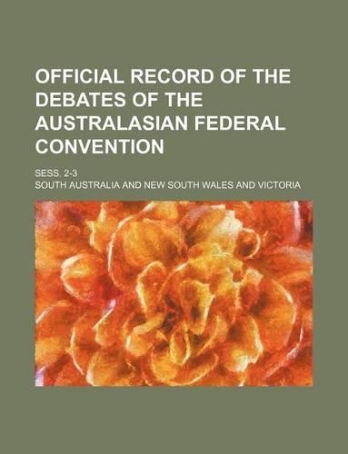 Official Record of the Debates of the Australasian Federal Convention; Sess. 2-3: (English)