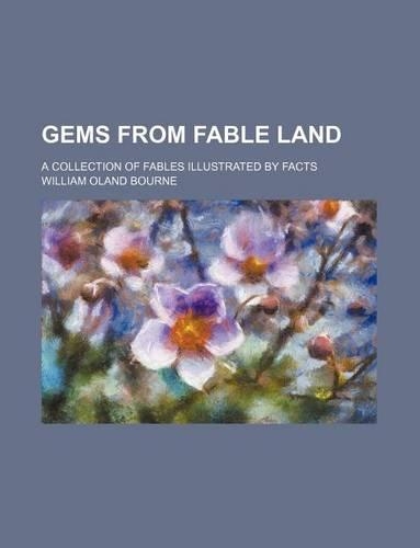 Gems from Fable Land; A Collection of Fables Illustrated by Facts