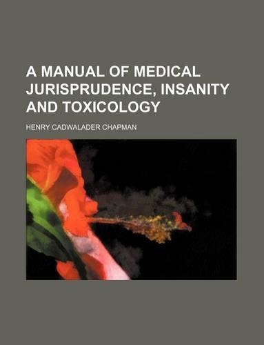 A Manual of Medical Jurisprudence, Insanity and Toxicology: (English)