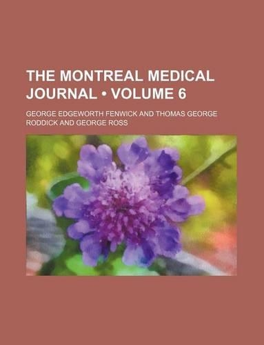 The Montreal Medical Journal (Volume 6)