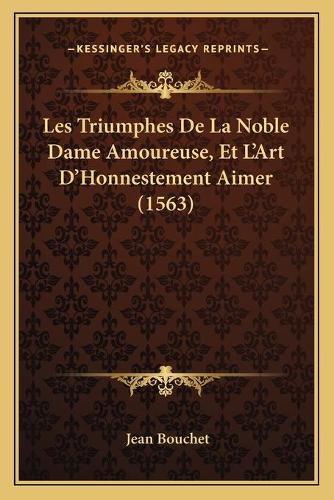 Les Triumphes De La Noble Dame Amoureuse, Et L'Art D'Honnestement Aimer (1563)