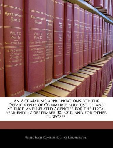 An ACT Making Appropriations for the Departments of Commerce and Justice, and Science, and Related Agencies for the Fiscal Year Ending September 30, 2010, and for Other Purposes.