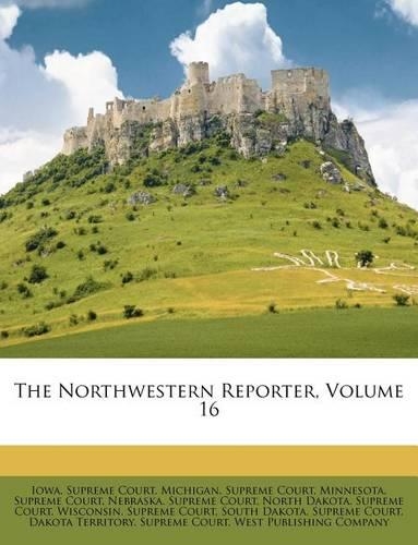 The Northwestern Reporter, Volume 16