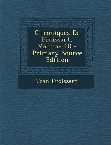 Chroniques de Froissart, Volume 10: (French)