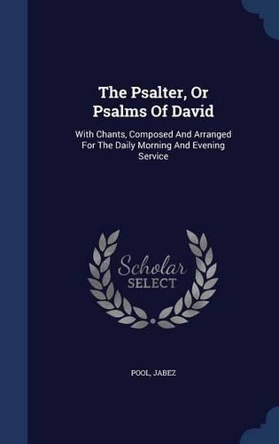 The Psalter, Or Psalms Of David