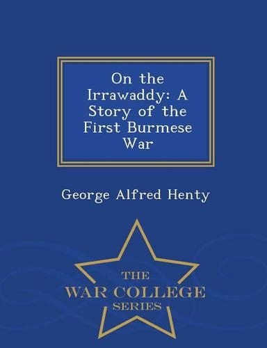 On the Irrawaddy: A Story of the First Burmese War - War College Series(English)