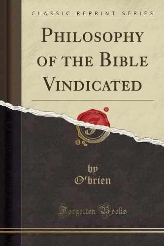 Philosophy of the Bible Vindicated (Classic Reprint)