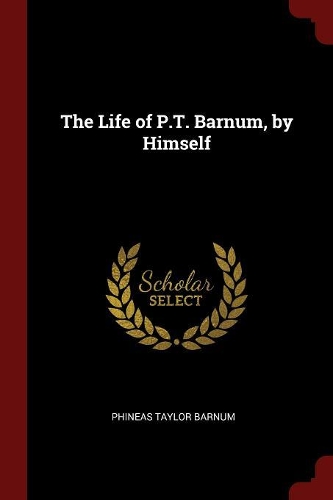 The Life of P.T. Barnum, by Himself