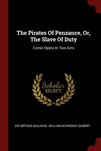 The Pirates Of Penzance, Or, The Slave Of Duty