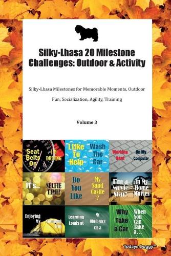Silky-Lhasa 20 Milestone Challenges: Outdoor & Activity Silky-Lhasa Milestones for Memorable Moments, Outdoor Fun, Socialization, Agility, Training Volume 3