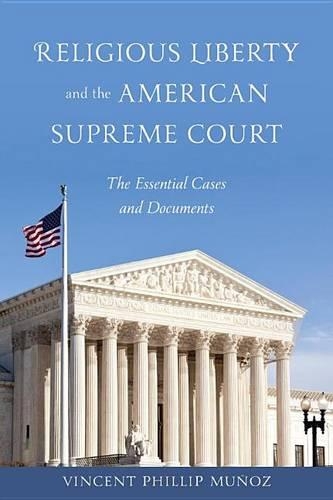 Religious Liberty and the American Supreme Court: The Essential Cases and Documents