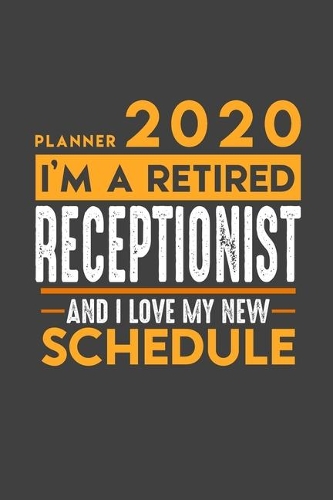 Planner 2020 for retired RECEPTIONIST: I'm a retired RECEPTIONIST and I love my new Schedule - 366 Daily Calendar Pages - 6" x 9" - Retirement Planner