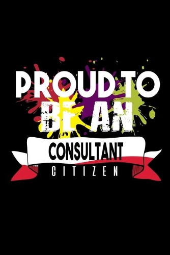 Proud to be consultant citizen: Notebook - Journal - Diary - 110 Lined pages - 6 x 9 in - 15.24 x 22.86 cm - Doodle Book - Funny Great Gift
