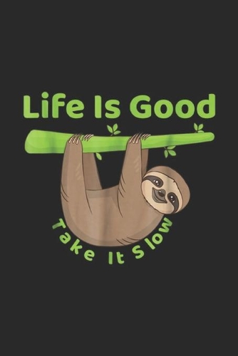 Life is Good Take It Slows