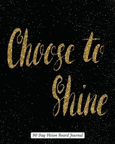 Choose to Shine 90 Day Vision Board Journal