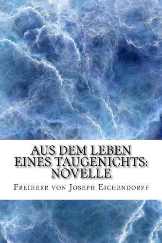 Aus Dem Leben Eines Taugenichts: Novelle