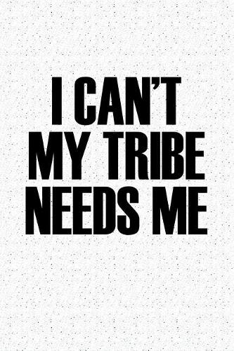 I Cant My Tribe Needs Me