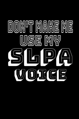 Don't Make Me Use My Slpa Voice