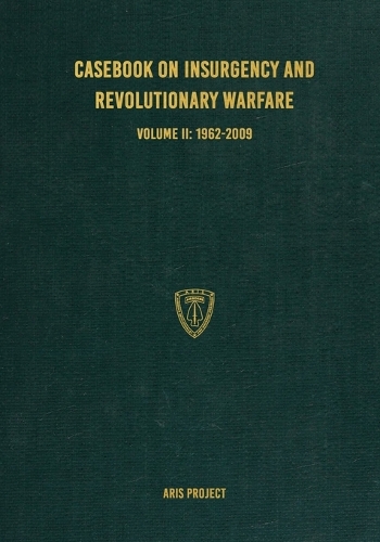 Casebook on Insurgency and Revolutionary Warfare Volume II: 1962-2009