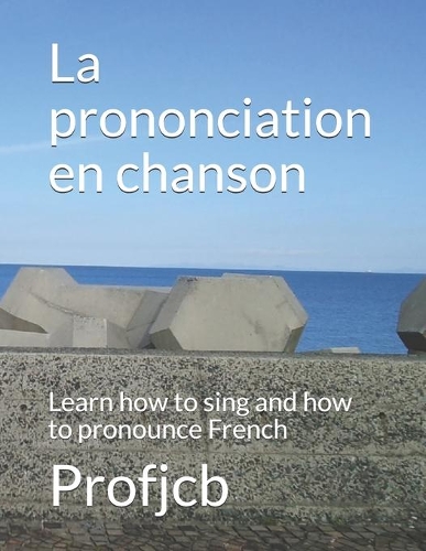 La prononciation en chanson: Learn how to sing and how to pronounce French